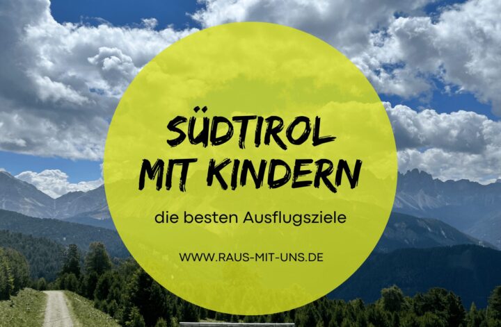 Südtirol mit Kindern - die besten Ausflüge